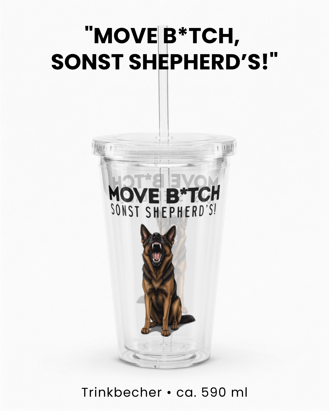 "Move B*tch, sonst shepherd’s!" Trinkbecher III