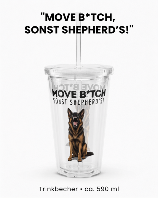 "Move B*tch, sonst shepherd’s!" Trinkbecher III