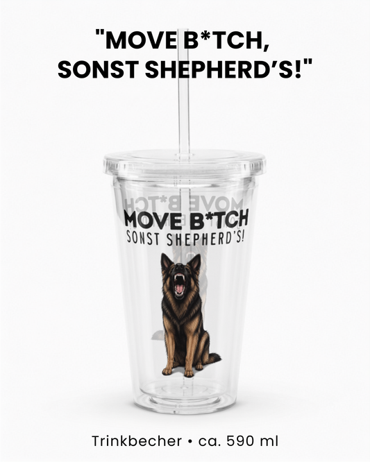 "Move B*tch, sonst shepherd’s!" Trinkbecher IV