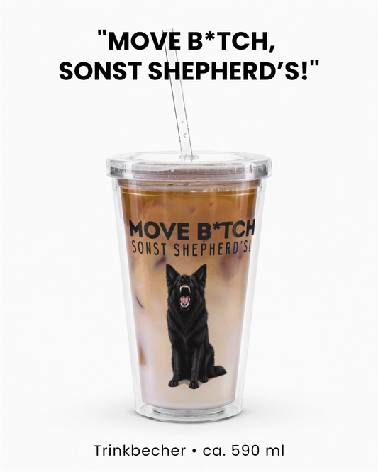 "Move B*tch, sonst shepherd’s!" Trinkbecher I