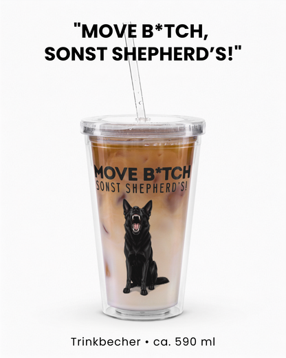"Move B*tch, sonst shepherd’s!" Trinkbecher II